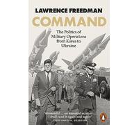 Command: The Politics of Military Operations from Korea to Ukraine