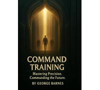 Command Training: Mastering Precision. Commanding the Future.