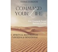 Command Your Life: From Barren Cycles to Spiritual Restoration, Journal and Devotional