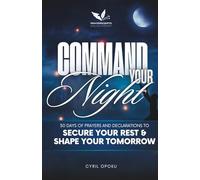 Command Your Night: 30 Days of Prayers and Declarations to Secure Your Rest and Shape Your Tomorrow: 2 (Command Your Destiny)