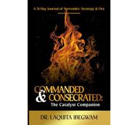 Commanded & Consecrated:THE CATALYST COMPANION: A 31-Day Journal of Surrender, Strategy & Fire