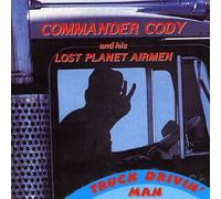 Commander Cody & His Lost - Truck Drivin Man