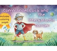Commander Luca and the Intergalactic Garden: An Illustrated Story to Spark Creativity and Help Children Turn Ordinary Objects into Extraordinary Adventures