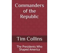 Commanders of the Republic: The Presidents Who Shaped America (Volume I - Commanders of the Republic: Presidents 1-10 (1789-1845))