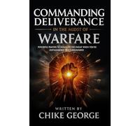Commanding Deliverance in the Midst of Warfare: Powerful Prayers to Dominate the Enemy When You're Outnumbered and Surrounded