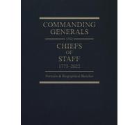 Commanding Generals and Chiefs of Staff, 1775-2022: Portraits and Biographical Sketches of the Army's Senior Officer