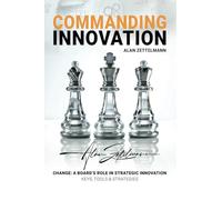 COMMANDING INNOVATION: Board Leadership in Strategic Change, ISO56001, and Data-Driven Innovation Management for Future-Proofing and Competitive Advantage