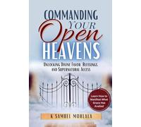 Commanding Your Open Heavens: How to Unlock Divine Access, Favor, and Supernatural Breakthroughs: 2 (Dominion Lifestyle)