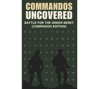 COMMANDOS UNCOVERED: Battle for the Green Beret - Companion Edition