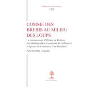 Comme des brebis au milieu des loups: Le commentaire d'Hilaire de Poitiers sur Matthieu dans le contexte de l'offensive religieuse de Constance II en Occident: 0
