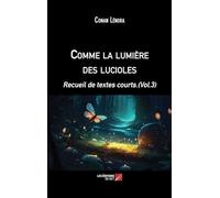 Comme la lumière des lucioles: Recueil de textes courts.(Vol.3)