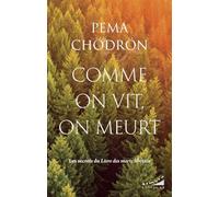 Comme on vit, on meurt: Les secrets du Livre des morts tibétain
