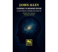 Comme un homme pense: Le pouvoir de la pensée sur votre vie (Science de la richesse)
