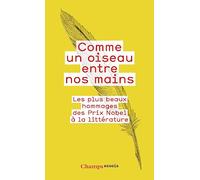 Comme un oiseau entre nos mains: Les plus beaux hommages des Prix Nobel à la littérature