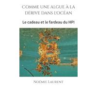 Comme une algue à la dérive dans l'océan: Le cadeau et le fardeau du HPI