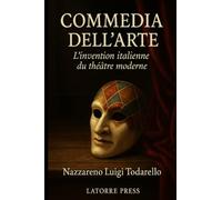 COMMEDIA DELL'ARTE: L'invention italienne du théâtre