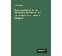 Commemoration of the One Hundredth Anniversary of the Organization of the Diocese of Maryland