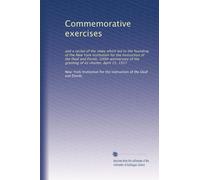 Commemorative exercises: and a recital of the steps which led to the founding of the New York Institution for the Instruction of the Deaf and Dumb; ... the granting of its charter, April 15, 1917