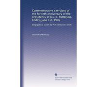 Commemorative exercises of the fortieth anniversary of the presidency of Jas. K. Patterson. Friday, June 1st, 1909: Biographical sketch by Prof. William B. Smith
