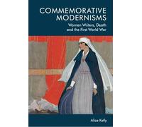 Commemorative Modernisms: Women Writers, Death and the First World War