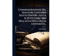 Commemorazione Del Senatore Giovanni Siotto Pintor ... Letta Il 23 Ottobre 1882 Nell'aula Della Regia Università ...