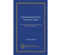 Commemorazione di Giovanni Lanza (Vol-1): discorso pronunciato il giorno 11 aprile 1882 da Giuseppe Massari