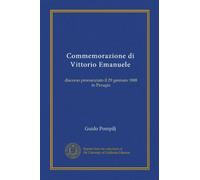 Commemorazione di Vittorio Emanuele (Vol-1): discorso pronunziato il 29 gennaio 1888 in Perugia