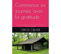 Commence sa journée avec la gratitude: 90 jours de gratitude pour cultiver la joie, la réussite et le bien-être au quotidien