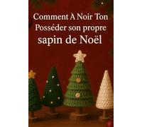 Comment À Noir Ton Posséder son propre sapin de Noël: Adapté aux débutants Motifs, Rapide bricolage Decorations & Adorable Saisonnier Projets pour un Fait à la main vacances