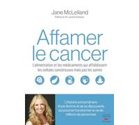 Comment affamer le cancer: L’alimentation et les médicaments qui affaiblissent les cellules cancéreuses en épargnant les saines