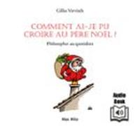 Comment Ai-je Pu Croire Au Père Noël ? : (audiolibro)