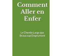 Comment Aller en Enfer: Le Chemin Large que Beaucoup Empruntent