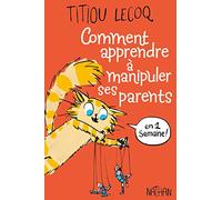 Comment apprendre à manipuler ses parents en une semaine !