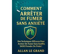 COMMENT ARRÊTER DE FUMER SANS ANXIÉTÉ: Des techniques efficaces pour arrêter de fumer sans souffrir, SANS prendre de poids ! (arreter de fumer)
