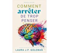 COMMENT ARRETER DE TROP PENSER: Techniques éprouvées et conseils pratiques pour apaiser votre esprit, arrêter de trop penser et trouver une paix intérieure durable