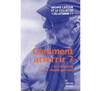 Où atterrir : guide et pratique: Une boussole pour le monde qui vient