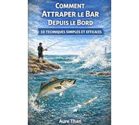 Comment Attraper le Bar Depuis le Bord 10 Techniques Simples et Efficaces (Plus près de la nature)