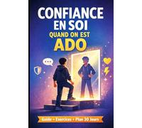 Comment avoir confiance en soi quand on est ado: Le guide simple pour s’aimer, s’affirmer et arrêter de se comparer - même quand on doute de tout