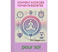 Comment avoir des moments égoïstes pour soi
