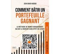 Comment bâtir un portefeuille gagnant: La méthode de money-management qui bat le marché sans effet de levier