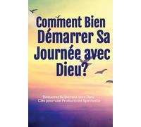 Comment Bien Démarrer Sa Journée avec Dieu?
