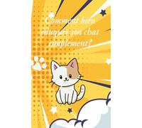 Comment bien éduquer son chat simplement?