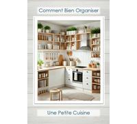 Comment bien Organiser une Petite Cuisine
