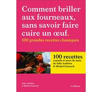 Comment briller aux fourneaux sans savoir faire cuire un oeuf: 100 grandes recettes classiques