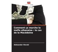 Comment ça marche la mafia albanaise: le cas de la Macédoine