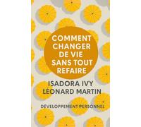 Comment Changer de Vie sans Tout Refaire