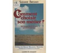 Comment Choisir Son Métier ? Aux Jeunes De 15-20 Ans Et À Leurs Parent