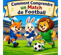 Comment Comprendre un Match de Football: Un guide illustré des règles du football pour les enfants et les débutants (Livres de Coupe du Monde et de Football pour Enfants)