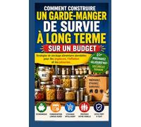 Comment construire un Survie à long terme Garde-manger à petit budget: Stratégies de stockage alimentaire abordables pour les urgences, l'inflation, et Penuries d'approvisionnement