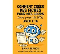 Comment créer des fiches pour mes cours (sans prise de tête) avec l’IA: Que tu sois au collège, au lycée, en études supérieures ou en reconversion, ce ... de la révision. (COLLECTION GÉNIE ARTIFICIEL)